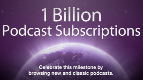 1 Billion Podcast Subscriptions through Apple’s iTunes!